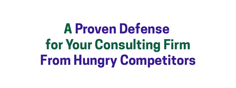 A Proven Defense for Your Consulting Firm From Hungry Competitors – David A. Fields Consulting Group