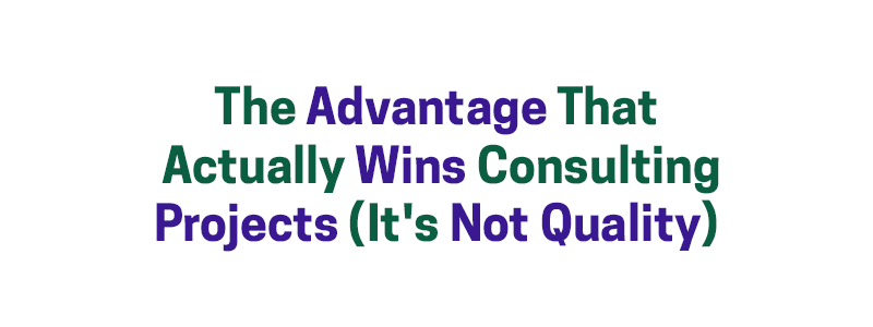 The Advantage That Actually Wins Consulting Projects (It’s Not Quality) – David A. Fields Consulting Group