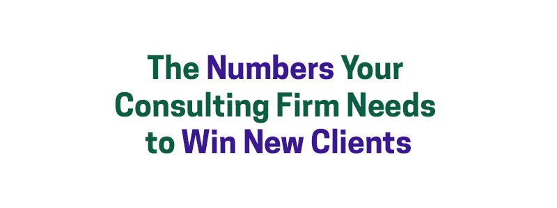 The Numbers Your Consulting Firm Needs to Win New Clients – David A. Fields Consulting Group