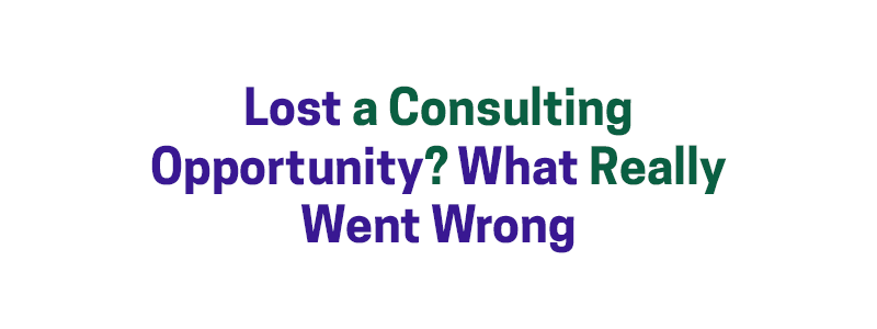 Lost a Consulting Opportunity? What Really Went Wrong – David A. Fields Consulting Group