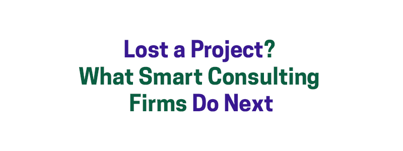 Lost a Project? What Smart Consulting Firms Do Next – David A. Fields Consulting Group